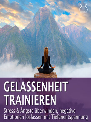 cover image of Gelassenheit trainieren--Stress & Ängste überwinden, negative Emotionen loslassen mit Tiefenentspannung--Entspannung & Ruhe